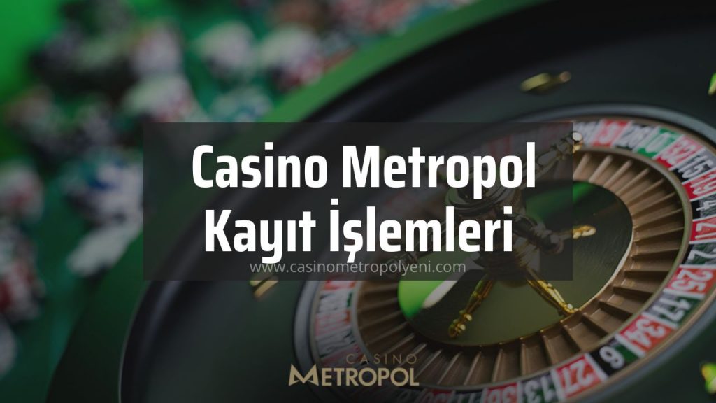 Casino Metropol Kayıt İşlemleri Nasıl Yapılır